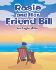 Author Angie Miller’s New Book, "Rosie and Her Friend Bill," Explores the Relationship Between Rosie, a Puppy in Need of a New Home & Her New Friend, Bill, Who Adopts Her
