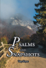 Author Tony Kayser’s New Book, "Psalms and Snapshots," Uses Poetry to Describe a Life in Progress, Being Traveled in the Company of a Trusted Friend