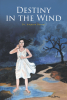 Dr. Amparo Bernal’s New Book, "Destiny in the Wind," is an Impactful Memoir That Describes the Author’s Life Experience and Features the Most Significant People to Her