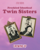 Authors Lynn Morgan and Gail French’s New Book, "Freckled Identical Twin Sisters: Growing Up," is a Fascinating Work That Offers Insight Into Being a Twin