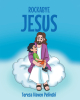Author Teresa Haven Pelinski’s New Book, "Rockabye Jesus," is an Enlightening Story That Follows Jesus as He Watches Over a Group of Children and Joins Them in Prayer