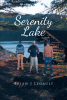 Brian J Legault’s New Book, "Serenity Lake," is an Enthralling Tale That Follows Three Groups of People as They Discover Secrets About Serenity Lake and Each Other