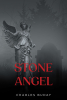 Charles Buday’s First Book, "Stone Angel," is an Enthralling Tale That Follows a Celebrity Who Receives a Startling Threat While Promoting Her Latest Controversial Film