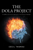 Cecil Thomas’s New Book, "The Dola Project: An Offbeat and Creative Approach to Environmental Challenges," is a Fun Read About an Unconventional Group Changing the World