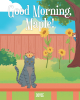 Joyce’s New Book, "Good Morning, Maple!" is an Adorable Story That Centers Around a Brave Cat Who Meets His Match as He Does His Best to Protect His Home from Invaders
