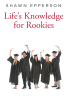Shawn Epperson’s New Book, "Life's Knowledge for Rookies," is a Collection of Stories from the Author's Life That Explores the Life Lessons Acquired Through Past Mistakes