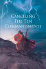 Paul Myhre’s New Book, "Canceling the Ten Commandments," is a Faith-Based Read That Brings to Light the Ongoing Erosion of Christian Morals and Values in Modern America