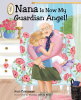 Joan Calvanese’s New Book, “Nana Is Now My Guardian Angel!" is a Beautiful Story of a Young Girl Who Learns How Loved Ones Who Have Passed Can Still Remain in One's Life