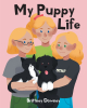 Author Brittney Downey’s New Book, "My Puppy Life," is a Sweet Story of an Adorable Puppy, Dottie, and Her Life with the Family She Loves Dearly