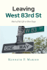 Author Kenneth P. Marion’s New Book, "Leaving West 83rd Street," is a Collection of Stories About the Author's Early Years and the Ways His Community Influenced His Life