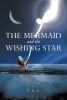 Author S. A. L.’s New Book, "The Mermaid and the Wishing Star," is a Captivating Story That Takes Readers Along as a Mermaid Fights to Save Her True Love