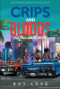 Author Roy M. Love’s New Book, "Crips and Bloods: High Risk and Big Dreams: Part 1 of 2," Shares the True Stories of the Rise of These Two Notorious Groups