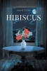 Author Grace Tyler’s New Book, "Hibiscus," is a Captivating Novel That Follows a Small-Town Girl