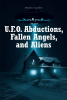 Author Dennis Callen’s New Book, "U.F.O. Abductions, Fallen Angels, and Aliens," Shares Captivating Stories of People Being Abducted by Aliens