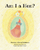 Author Marcia J. (Eves) Williams’s New Book, "Am I a Hen?" is a Charming Children’s Story About the New Hen in the Hen House Going on a Journey of Self-Discovery