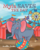Author Annette Peaks’s New Book, "Myla Saves the Day," Centers Around a Kind Elephant Who Steps in to Help Stop a Kidnapping She Witnesses at the Circus
