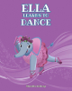 Multi-Award-Winning Author Stenetta Anthony’s New Book, "Ella Learns to Dance," Tells the Story About a Determined Elephant Who Dreams of Becoming a Graceful Ballerina