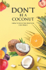 Author Katie Deyo’s New Book, "DON'T BE A COCONUT: How to Live the Fruit of the Spirit," Offers Spiritual Guidance Rooted in the Word of God