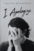Author Timothy Bruesewitz’s New Book, "I Apologize," is a Fascinating Dive Into the Mind of a Man Who Must Navigate His Inner Turmoil in an Ever-Changing Reality