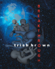 Author Trish Brown’s New Book "Breakthrough" Follows the Riveting Adventures of One Duo's Desperate Attempts to Save the Life of an Ill Baby and Stop a World-Ending Plot