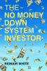 Author Reinair White’s New Book, "The No Money Down System Investor," is a Powerful Tool for Those Seeking to Invest in Real Estate But Requiring Help in Crafting a Plan