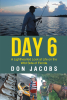 Don Jacobs’ New Book, "Day 6: A Lighthearted Look at Life on the Wild Side of Florida," is Captivating Proof That There is More Adventure in Florida Than Just Theme Parks