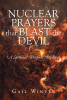 Gail Winter’s Newly Released “Nuclear Prayers That Blast The Devil: A Spiritual Weapons Handbook” is an Empowering Resource for Restorative Prayer
