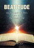 Yvonne Joy’s Newly Released "Beatitude: God Is Light—In Him, There Is No Darkness at All" is an Engaging Memoir That Explores the Spiritual Aspect of Life