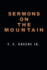 F. E. Greene Jr.’s Newly Released "Sermons on the Mountain" is an Engaging Collection of Personal Testimonies Regarding God’s Hand Upon One Man’s Life