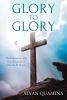 Alvan Quamina’s Newly Released "Glory to Glory: The Indication and Identification of Jehovah-El Elyon" is a Compelling Theological Study