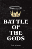 Luis Marrero’s Newly Released "Battle of The Gods" is a Compelling Blend of Fact and Fiction as a Battle of Good and Evil Unfolds