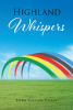 Lord Falcon Fillvi’s New Book, "Highland Whispers," is a Profound Assortment of Writings and Motivational Expressions to Inspire Peace and Healing Amongst Readers