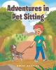 Brent Gaugler’s New Book, "Adventures in Pet Sitting," Follows a Young Boy Who Forms a Close Friendship with a Dog Named Georgia While Her Family is Away on Vacation
