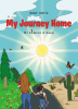Ruby Ortiz’s New Book, "My Journey Home: Mi Camino A Casa," is a Charming Tale of a Young Girl Who Sets Off with Her Grandpa and Sister to Visit the Rest of Her Family
