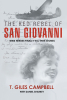 T. Giles Campbell’s New Book, “The Red Rebel of San Giovanni,” Brings to Life the Efforts of Five Heroes and Their Contributions to the War Effort During WWII