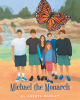 Cheryl Manley’s New Book, "Michael the Monarch," Follows a Young Boy Who Transforms Into a Butterfly to Soar the Skies But Misses the Most Important Thing in the World