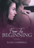 Author Elise Campbell’s New Book, "From The Beginning," is a Compelling Story That Follows One Young Woman's Journey to Discover Love and Happiness, No Matter What