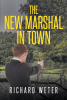 Author Richard Weter’s New Book, "The New Marshal in Town," is a Thrilling Mystery Novel That Follows the Adventures of Ex-Navy SEAL Brody Rockland