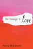 Author Penny Blue North’s New Book, "The Message is Love," is an Empowering Self-Help Book That Focuses on New Thought and Overcoming the Adversities in One’s Life