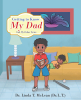 Author Dr. Linda T. McLean (Dr. L.T.)’s New Book, "Getting to Know My Dad," Follows a Young Boy Who Learns How God, as a Heavenly Father, is Always There for His Children