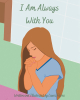 Laura Flores’ New Book, "I Am Always With You," is an Uplifting Children’s Story That Teaches Readers About How God is Always Looking After His Loved Ones