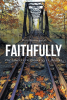 Author Don Baunsgard’s New Book, "FAITHFULLY," Takes Readers on a Thirty-Year Journey of Radical Faith as Told Through the Author’s Personal Stories, His Highs and Lows