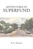 Author B. A. Nieveen’s New Book, “Adventures in Superfund,” is the Story of Several Communities’ Battles with an Immoral and Deeply Misguided Law