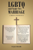 Author Gregory Kincaide’s New Book, "LGBTQ and Same Sex Marriage: A Biblical Perspective," Discusses How God Views the LGBTQ Lifestyle Through the Authors of His Bible