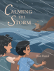 Author Ron Bunal’s New Book, "Calming the Storm," is a Coming-of-Age Adventure About One Young Boy Who Must Confront the Violence That Brews Inside Him