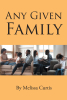 Author Melissa Curtis’s New Book, "Any Given Family," is a Compilation of Stories Following Different Families & the Values Each Holds Dear as They Face Life's Struggles