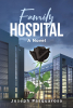 Joseph Pasquarosa’s New Book, "Family Hospital: A Novel," is a Thrilling Crime Drama That Explores the Exciting Untapped Genre of Corporate Investigation