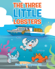 Author Mary-ann Coppersmith’s New Book, “The Three Little Lobsters,” is an Engaging Children’s Story Following a Lobsterman as He Encounters a Trio of Special Crustaceans