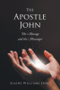 Elaine Williams Hart’s Newly Released "The Apostle John: The Message and the Messenger" is a Helpful Study of a Key Figure of the Bible