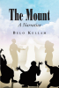 Belo Kellam’s Newly Released "The Mount: A Narrative" is a Compelling Narrative That Examines the Miracle of Rising from the Dead